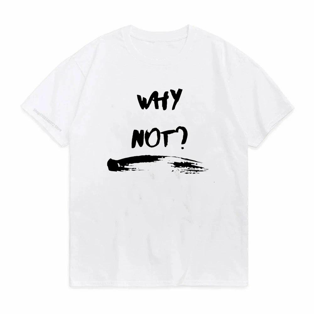 Harajuku WHY NOT Summer Print T Shirt for Unisex Women White Tees Tops Female Lady Clothing Short Sleeve Fashion T-shirts