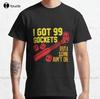 Mechanic I Got 99 Sockets But A 10mm Aint One Labor Driver Classic Tshirt Boys Tops Tees Shirts Custom Aldult Teen Unisex