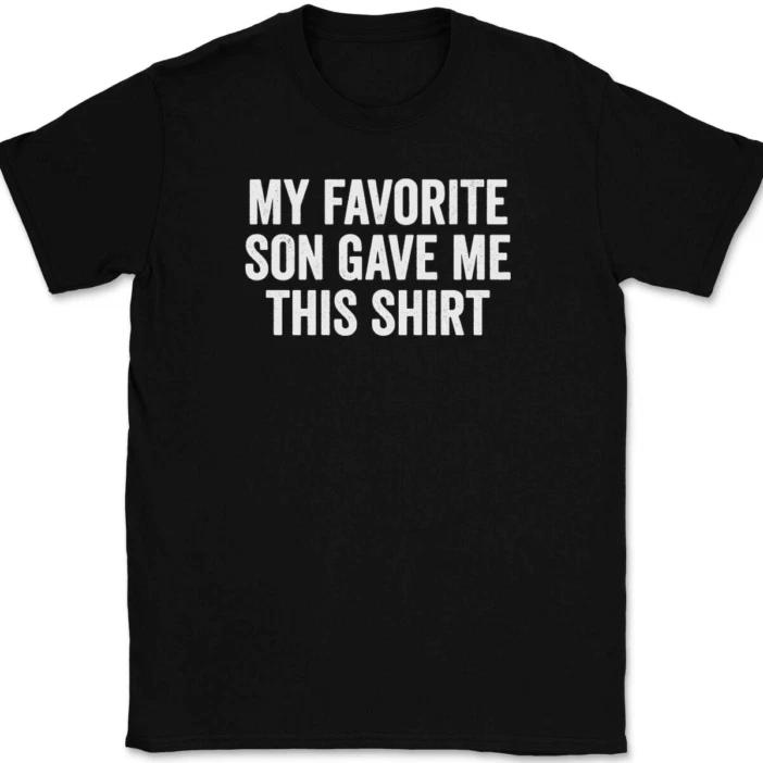 

My Favorite Son Gave Me This Shirt T-Shirt Tee Funny Mothers Fathers Day Gift M