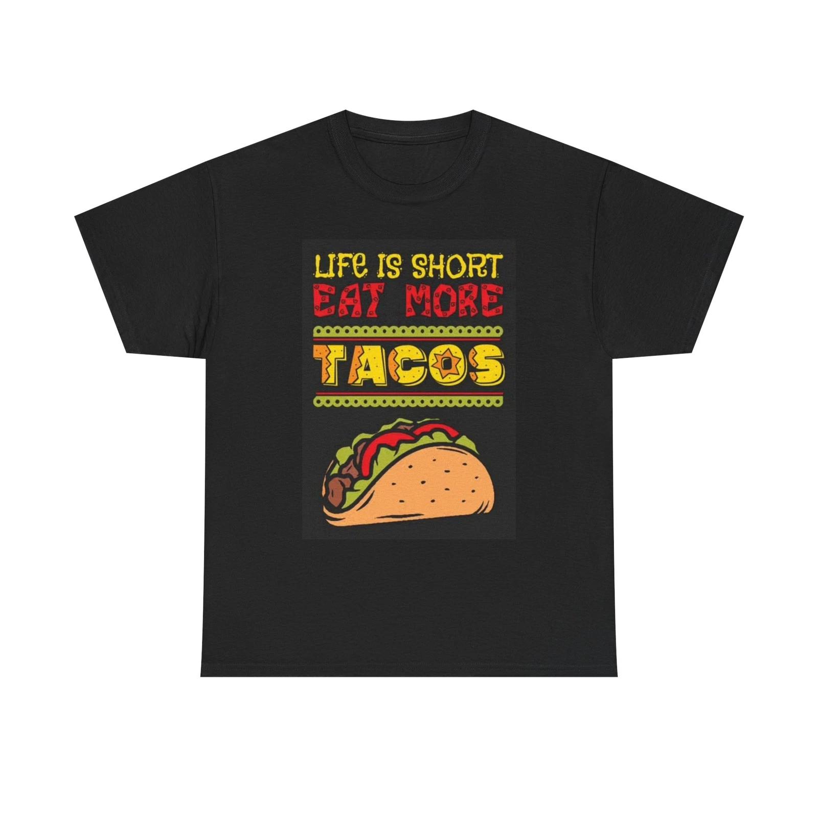 Men s and Women s T-shirts Life Is Short Eat More Tacos XXXXL