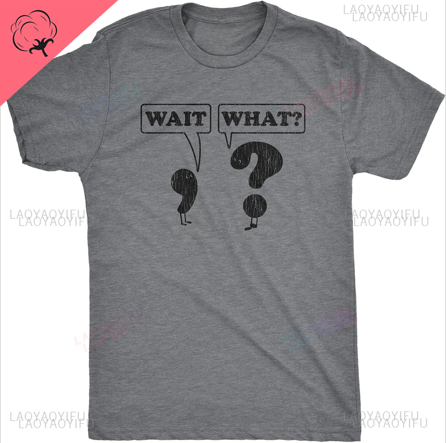 Mens Wait What Casual Printed T Shirt Funny Questioning Punctuation Grammar Graphic Novelty Streetwear Shortsleev Tee Tops 4XL
