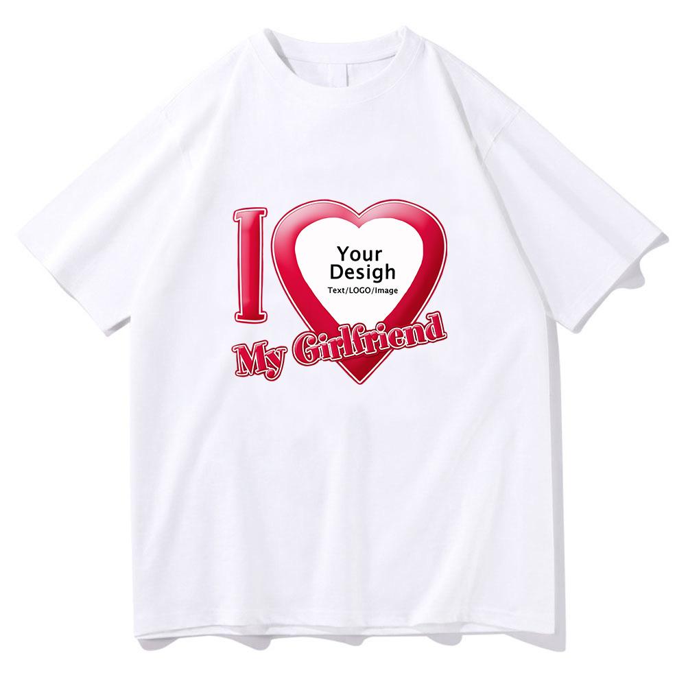 I Love My Girlfriend Coupon Tshirts ShortSleeve Summer Tee-shirt Cotton High Quality Women/Men T-shirts DIY Customized Printing