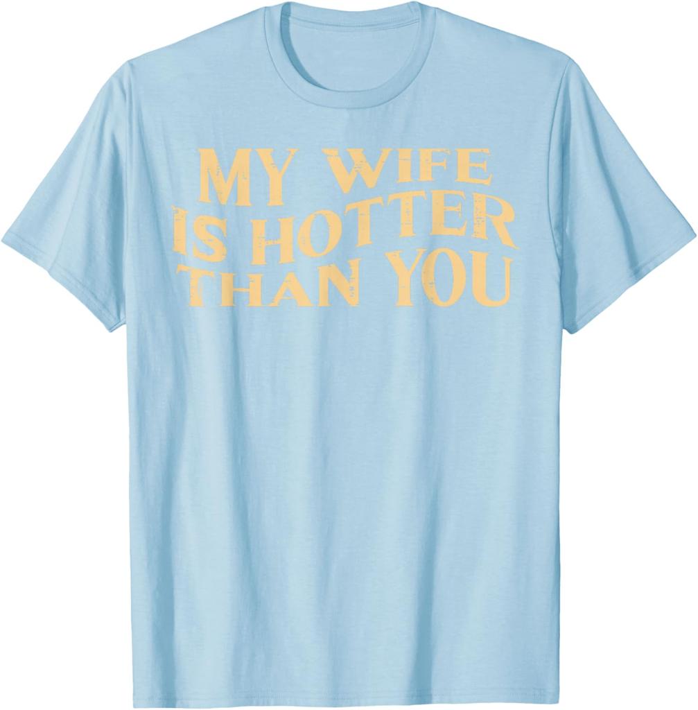 My Wife Is Hotter Than You Husband Men Graphic Cotton TShirt Funny Sarcastic Casual Tee