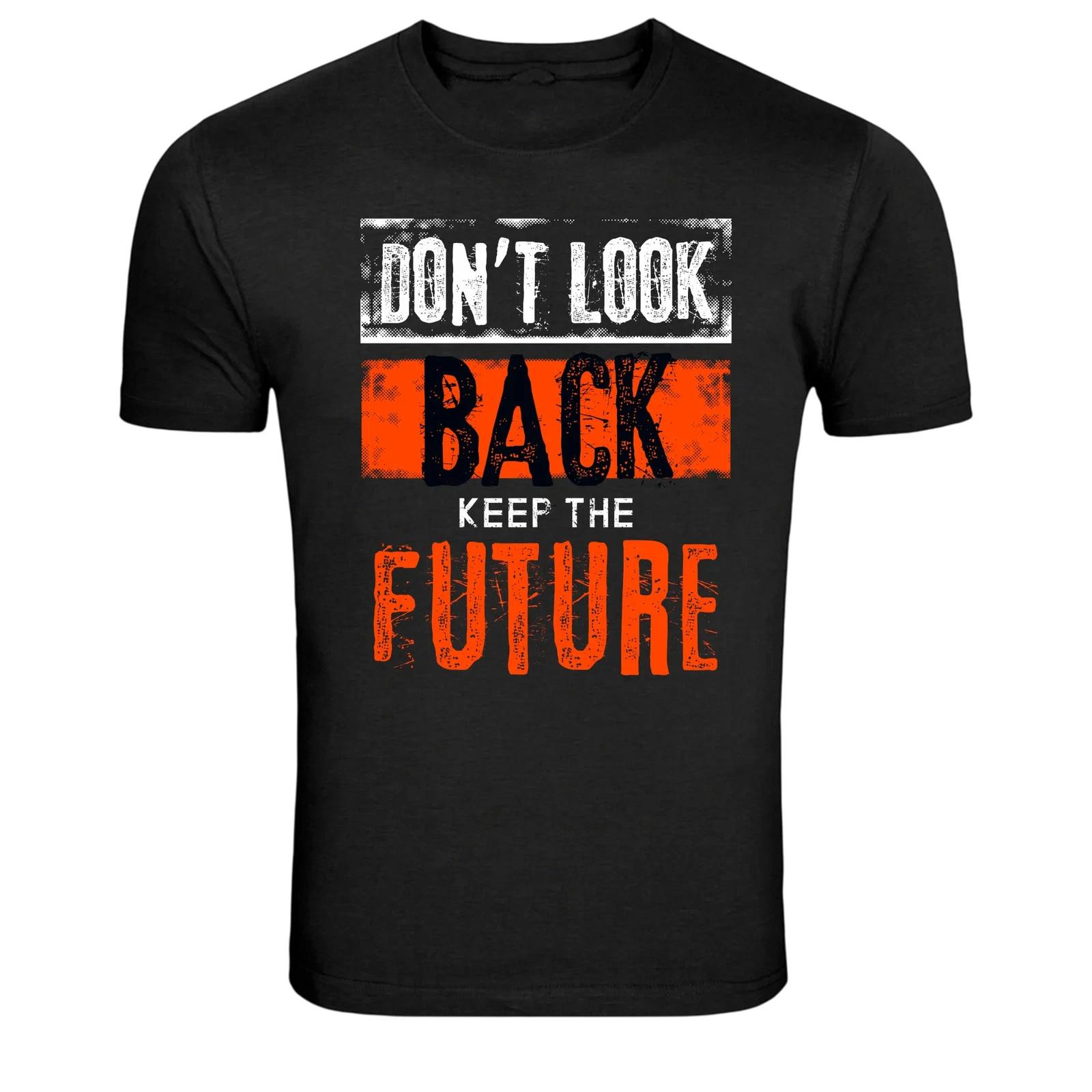 Don t Look Back Keep The Future Motivational Quote T-Shirt 3XL