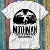 Mothman Is Real T Shirt Top Tee 473