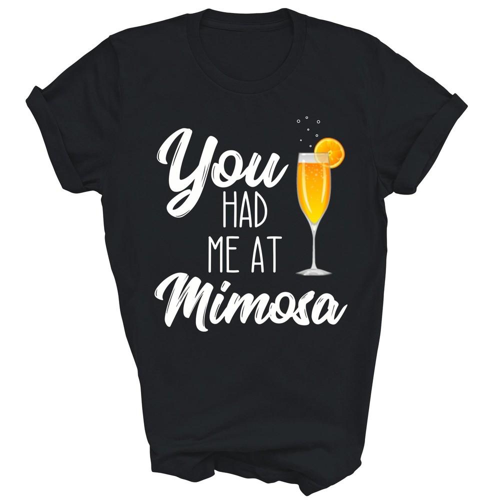

You Had Me At Mimosa Funny Brunch Unisex Shirt Gift L