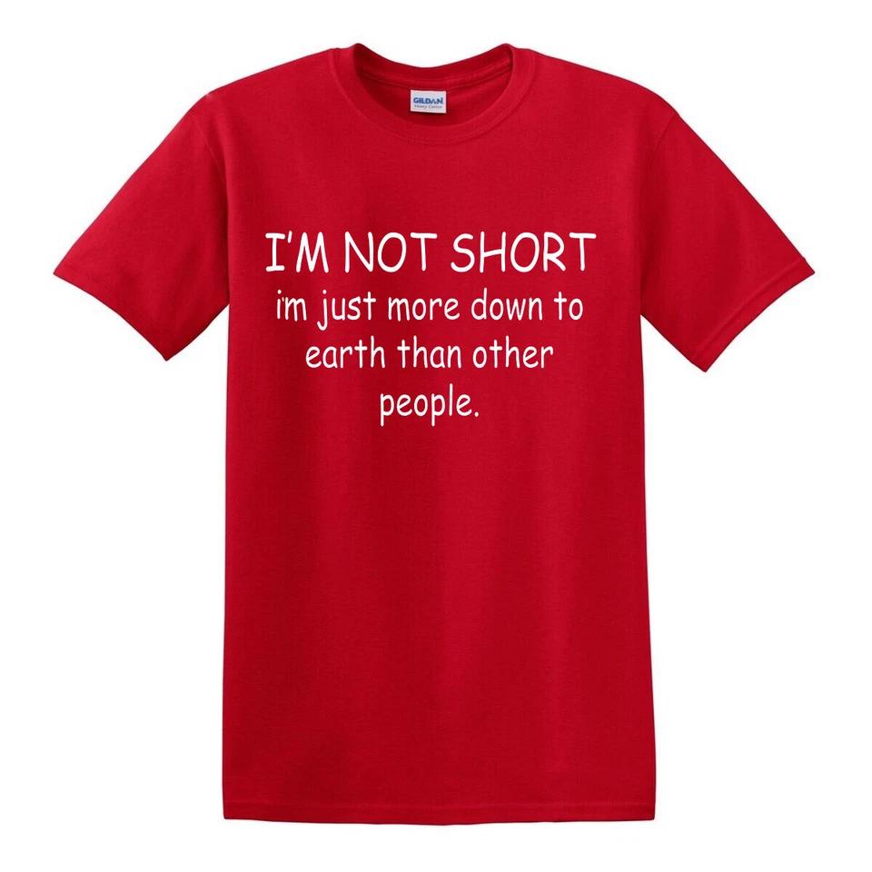 I m Not Short T-shirts Gift Sarcastic Slogan Funny Mens Womens Fun Party Top Tee 3 2XL