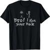 Bro! I Got Your Back Funny Quote Simple Sick Figure Novelty T-Shirt