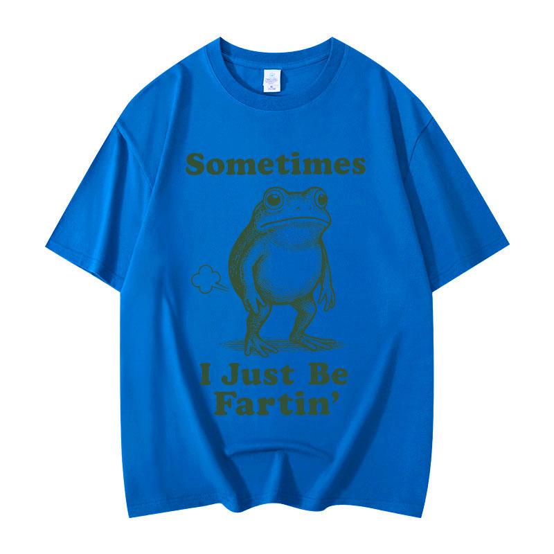 Sometimes I Just Be Fartin Frog Funny Meme Graphic T Shirts Fashion Vintage Short Sleeve Tshirt Unisex Casual Cotton Tshirts