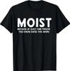 Moist Because At Least One Person You Know Hates This Word Tshirtmade In Usa