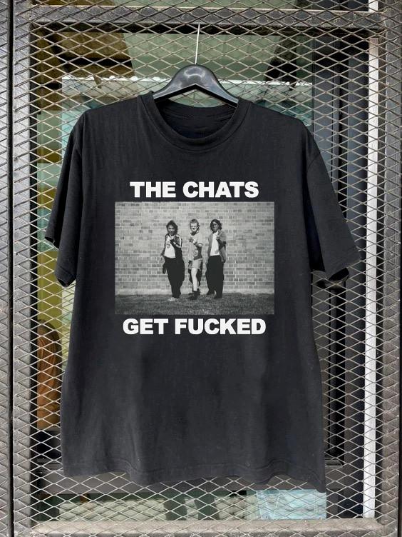 

Collection The Chats Get Fukced T Shirt Black All Size Gift fan KK253 Unisex T-Shirt S