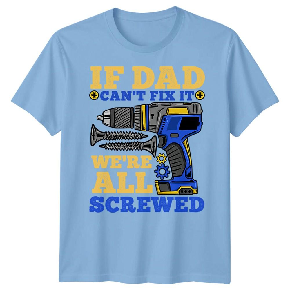 Unisexs If Dad Cant Fix It Funny Fathers Day Tshirt Tee Best Daddy Ever Papa Fd S
