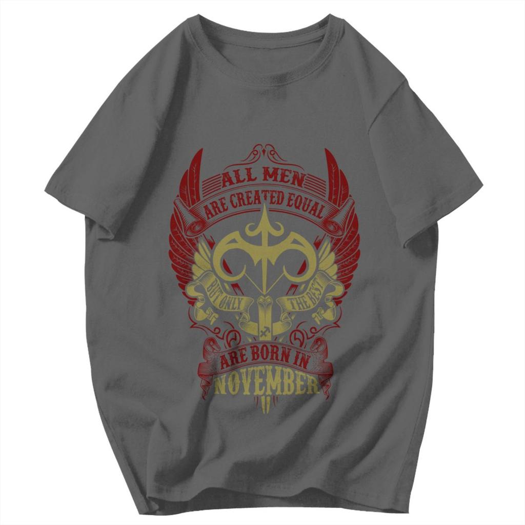 Men T Shirt All Men Are Created Equal But Only The Best Are Born In November Birthday Gifts Cotton Tees Unisex Clothes T Shirts