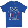 Do Not Touch My Tools Or Daughter T Shirt Funny Fathers Day Unisexs