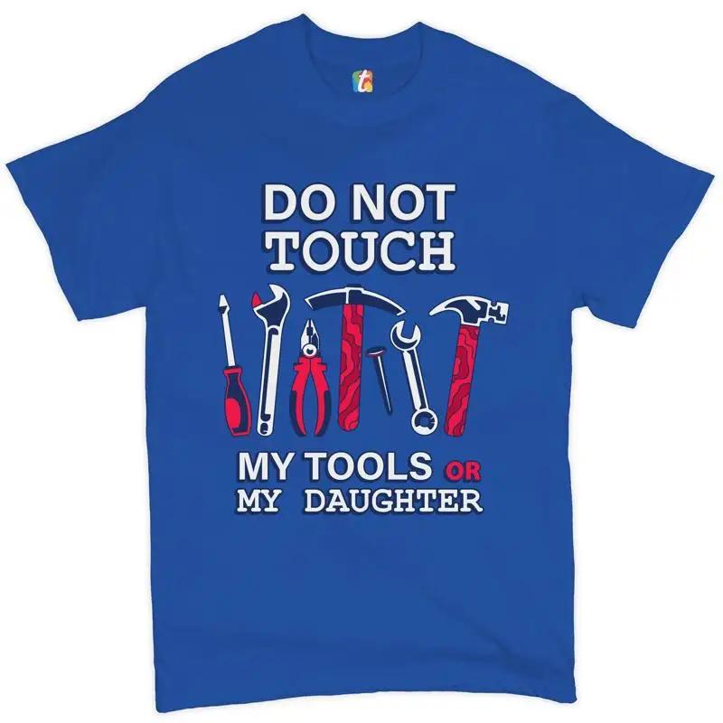 Do Not Touch My Tools Or Daughter T Shirt Funny Fathers Day Unisexs