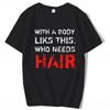 With A Body Like This Who Needs Hair Shirt Bald Gift Leisure T Shirts For Men Tops T Shirt Outdoor New Funny Cloth Gift