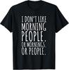 Funny Sarcastic Saying I Don#039;t Like Morning Or People TShirt Unisex T-Shirt