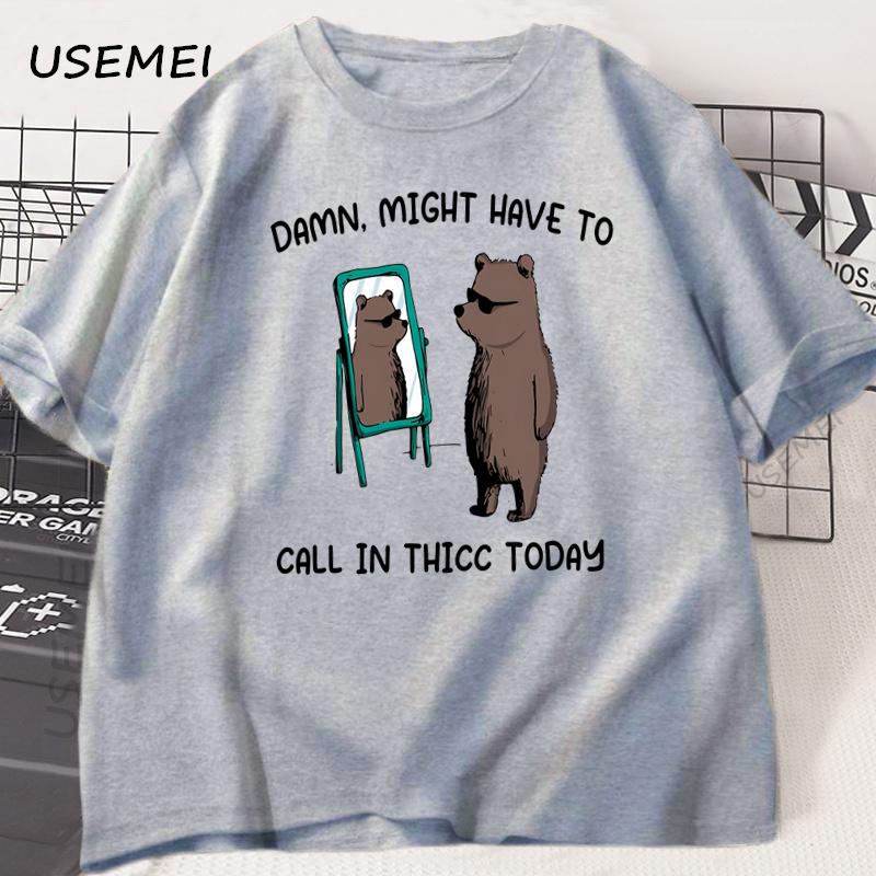 Might Have To Call in Thicc Today T Shirt Funny Meme T-shirt Men Women Cotton Bear Graphic Tees Printed Short Sleeve Tshirt