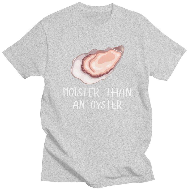 Moister Than An Oyster Shucking Tshirt Men Women Short Sleeves Funny Shucker Tee Shirt Summer Loose Fit Pure Cotton Camisetas