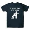 Its Tsa Short Sleeved Its Not TShirt Gay If