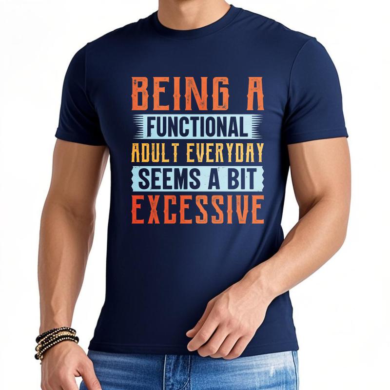 Unisex Summer For Him Tshirt Being A Functional Adult Everyday Seems A Bit Excessive Short Sleeve Relaxed Fit Round Neck