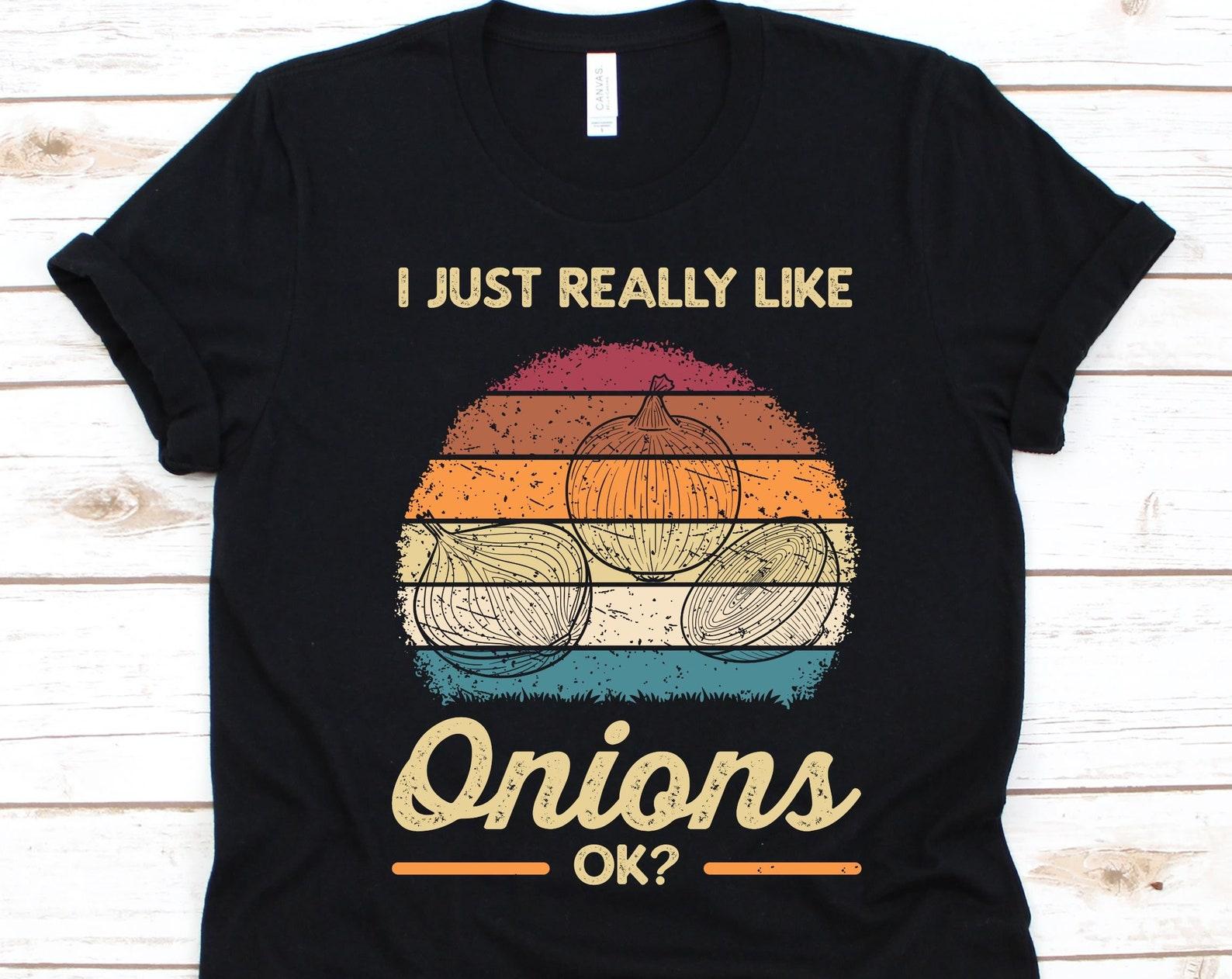 I Just Really Like Onions OK? Shirt, Retro Onion Design, Gift For Onion Lovers, Onion Graphic, Bulb Onion, Common Onion, Vegetable Lovers XL