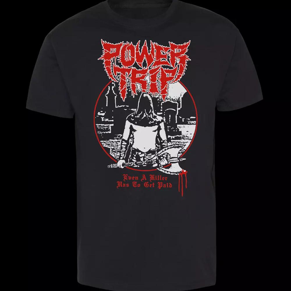 Power Trip band Even A Killer Has To Get Paid T Shirt Full Size S5XL EL14 Unisex T-Shirt S