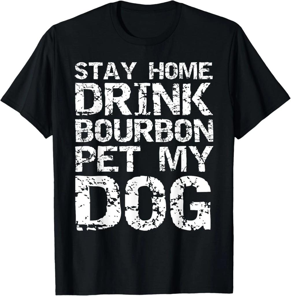 Bourbon Quote Dog Joke Stay Home Drink Bourbon Pet My Dog Gift Unisex T-Shirt