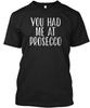 You Had Me At Prosecco T-Shirt Made In the USA Size S To 5XL