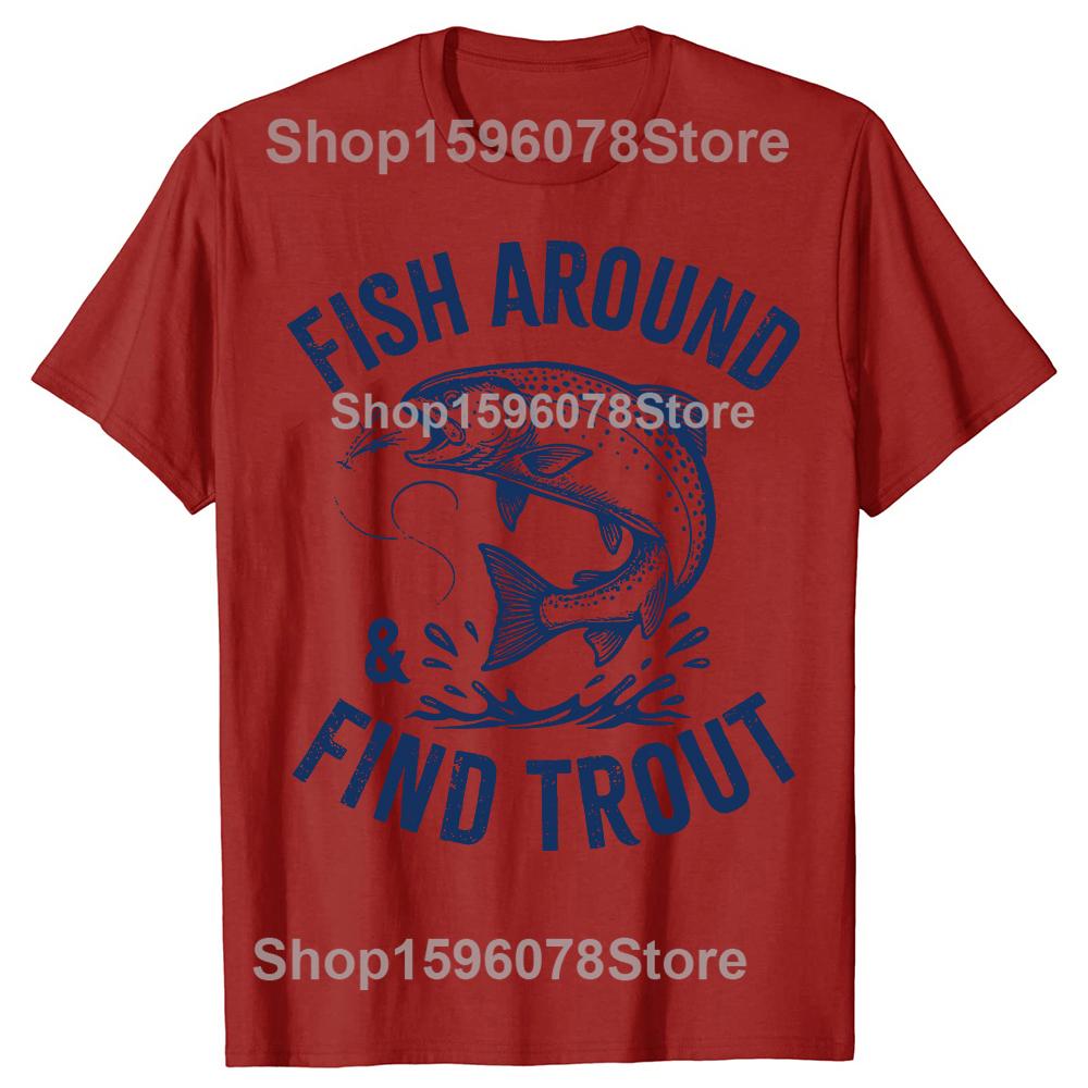 Fish Around Find Trout Funny Fishing Fathers Day Dad Tshirts Men Casual Tshirt 100 Cotton Loose Oversized T Shirt Summer