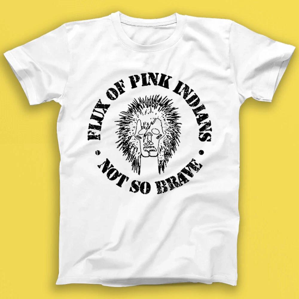 

Flux Of Pink Indians Not So Brave Anarcho Punk Rock Music Gift Tee T Shirt 1938 3XL