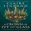 A Crown of Ivy and Glass by Claire Legrand Paperback Book 9781728294773