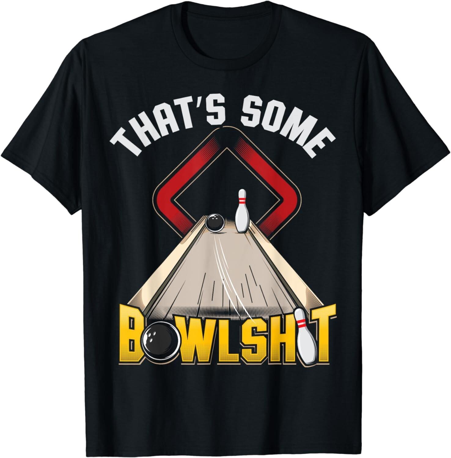 Some Bowlsht Funny Ten Pin 10 Bowling Gift Men s Women Gift Unisex T-Shirt Mens Womens Tees Top XL