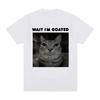 Wait I'm Goated Funny Meme Cat T-shirt Mens Women Clothing Casual Oversized T-shirts Hip Hop Vintage T Shirts Streetwear