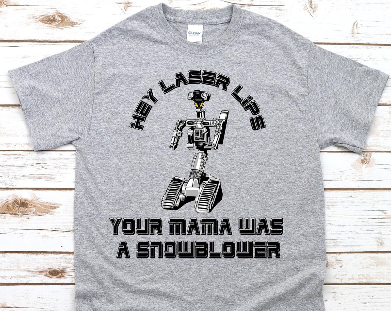 Hey Laser Lips Your Mama Was A Slowblower - Short Circuit Johnny 5 Movie Quote Unisex T-Shirt S