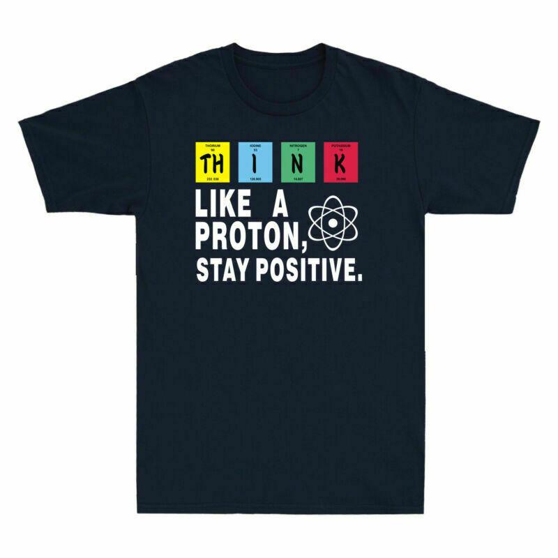 Proton T-Shirt Funny Unisex's Science Think Like Positive Stay Nerd Chemistry A