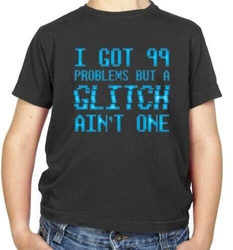 

99 Problems But A Glitch Ain T One Kids T-Shirt - Game - Gaming - Lag - Nerd 110