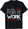 Don#039;t Wish Work For It Great To Inspire Motivate TShirt Unisex T-Shirt