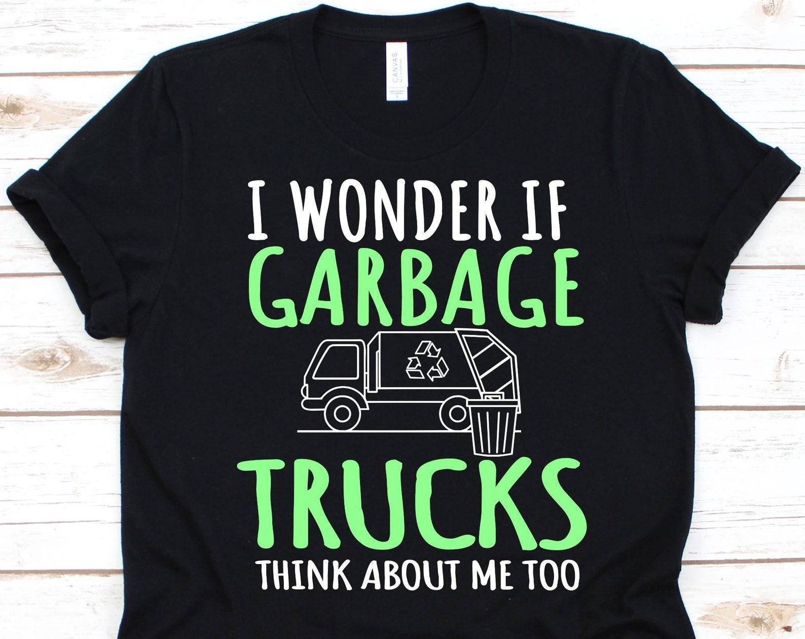 I Wonder If Garbage Trucks Think About Me Too Shirt, Recycling Design, Nature Lover Gift, Earth Day Shirt, Environmentalist, Conservationist XL