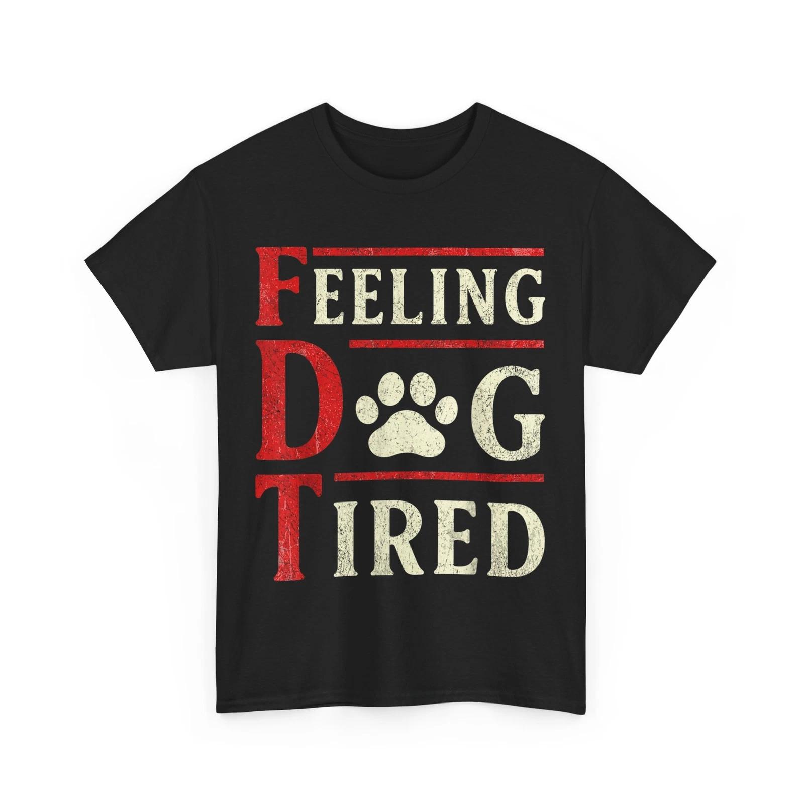 Feeling Dog Tired Funny Shirt, Women Men Funny T shirt S