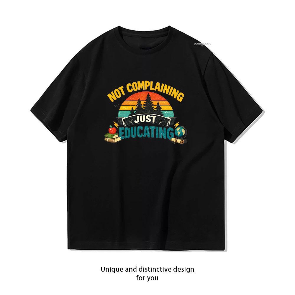 Not Complaining Just Educating Funny Teacher Retro Nature tshirt Women Unisex Casual cotton printed t shirts Adult tee Shortsleev S