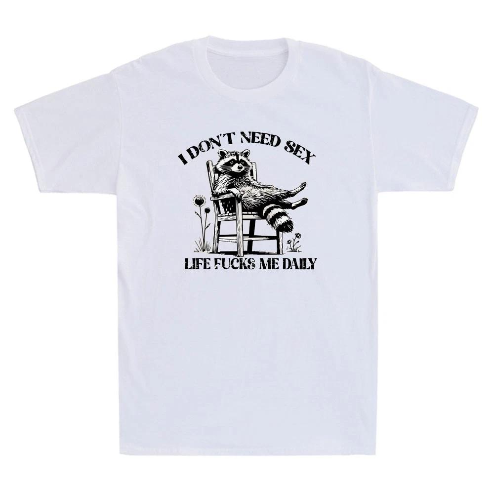 I Don t Need Sex Life Fvcks Me Daily Funny Relax Raccoon Graphic Men s T-Shirt XL