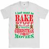 I Just Want To Bake Stuff & Watch Christmas Movies Mens T-Shirt