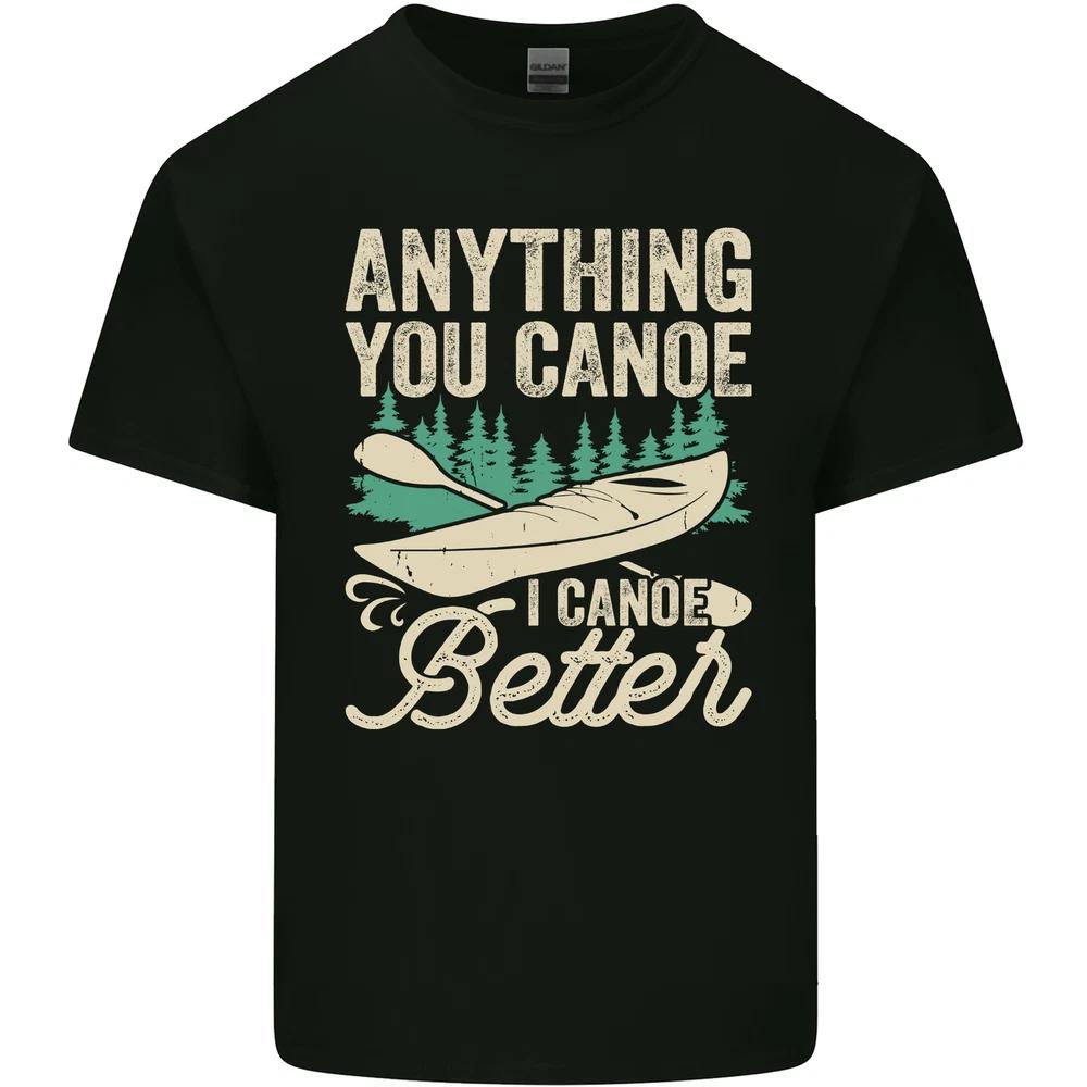 I Canoe Better Funny Canoeing Kayaking Kayak Unisexs Light Cotton TShirt S