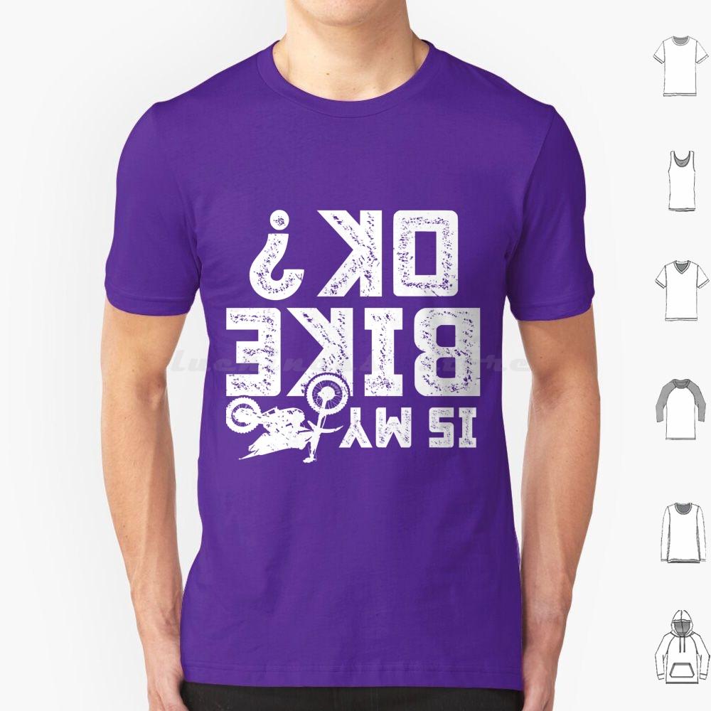 Is My Bike Ok Funny Motorcycle Dirt Bike Biker T Shirt 6xl Cotton Cool Tee Accidents Happen Damaged Perfect Track Bike Great