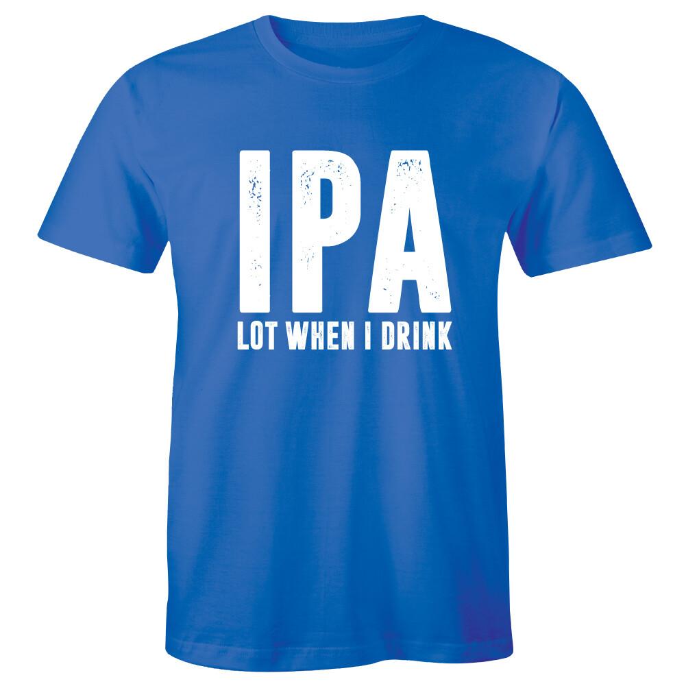 IPA Lot When I Drink - Funny Drinking Beer Drunk Party Men s T-shirt Tee L