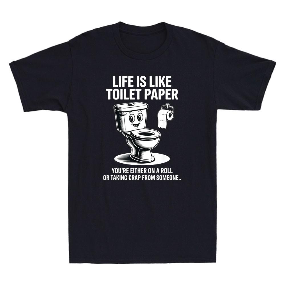 Life Is Like Toilet Paper You're Either On Roll Funny Meme Quote Men's T-Shirt