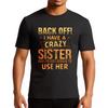 Lässiges Sommer-T-Shirt für ihn: Back Off, I Have A Crazy Sister And Im Not Afraid To Use Her, Kurzarm, Atmungsaktiv, Rundhals