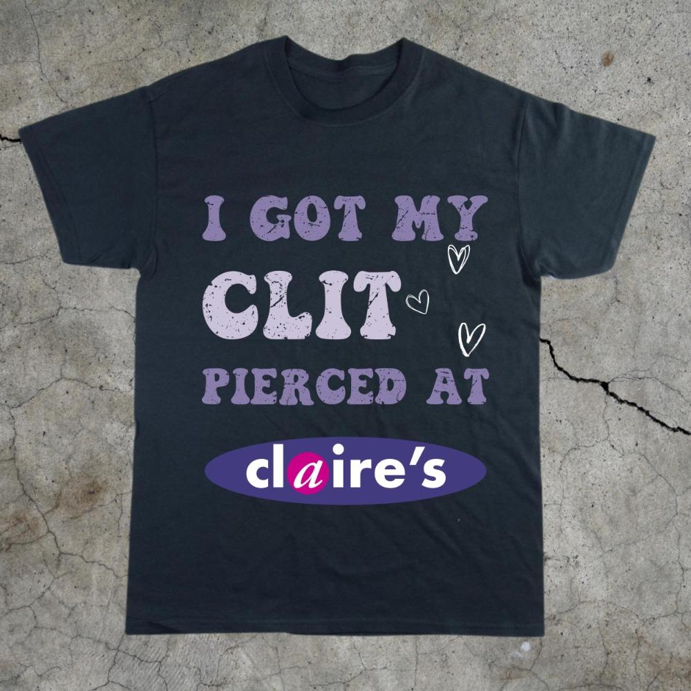 

Adult Humor Tee Unhinged Shirt Inappropriate Gift Funny Meme Top Sassy Clothing I Got My Clit Pierced At Claire s S разноцветный