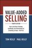 The Value-Added Selling, Fourth Edition: How To Sell More Profitably, Confidently, and Professionally by Competing On Value-Not Price Book